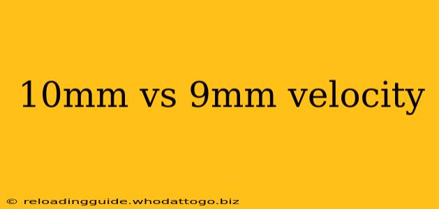 10mm vs 9mm velocity