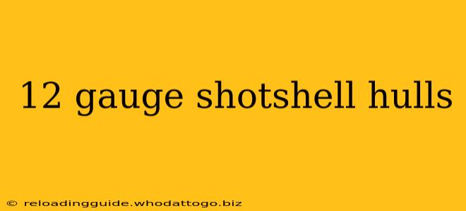 12 gauge shotshell hulls