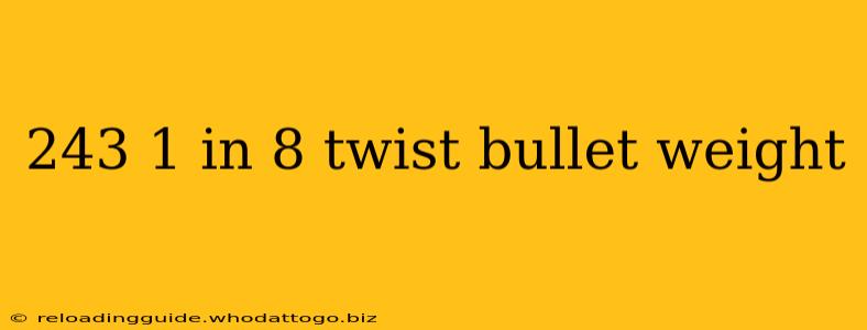 243 1 in 8 twist bullet weight