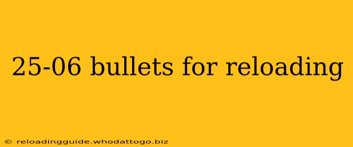 25-06 bullets for reloading