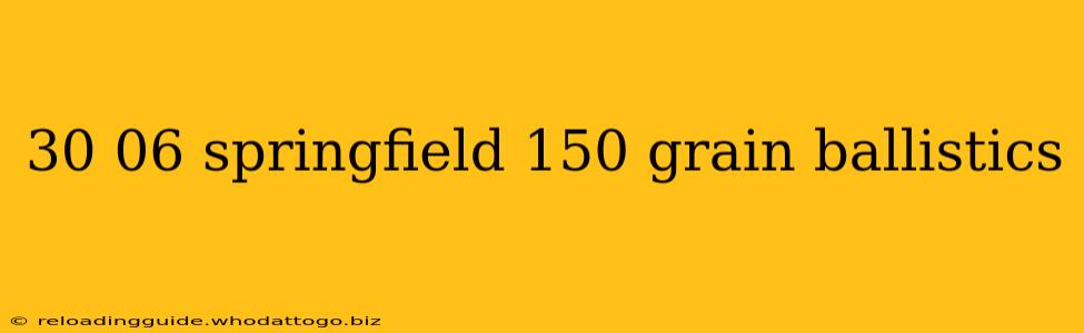 30 06 springfield 150 grain ballistics