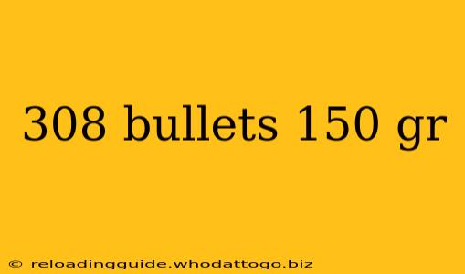 308 bullets 150 gr