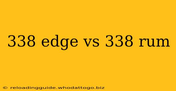 338 edge vs 338 rum