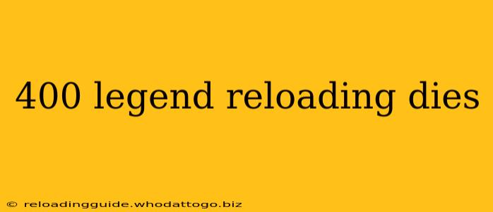 400 legend reloading dies