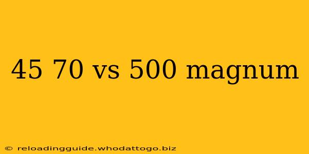 45 70 vs 500 magnum