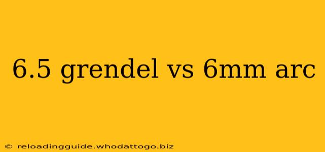 6.5 grendel vs 6mm arc