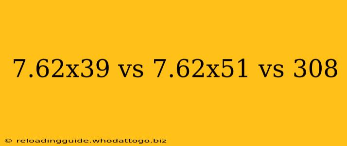 7.62x39 vs 7.62x51 vs 308