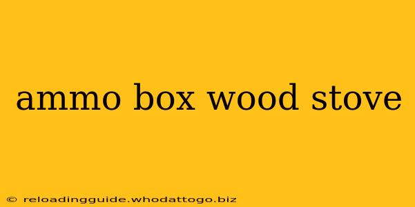 ammo box wood stove