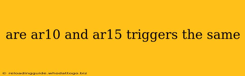 are ar10 and ar15 triggers the same