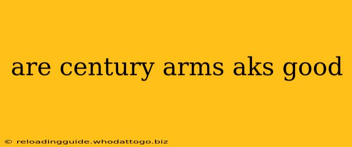 are century arms aks good