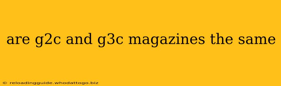 are g2c and g3c magazines the same