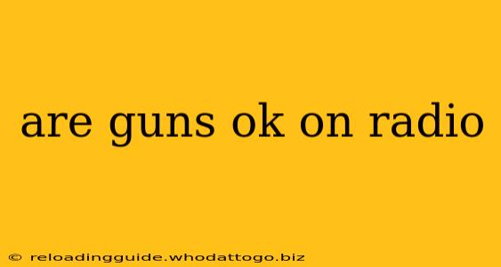 are guns ok on radio