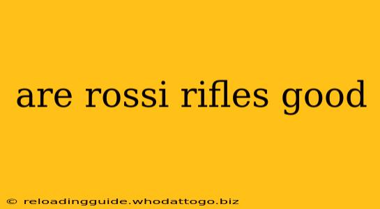 are rossi rifles good