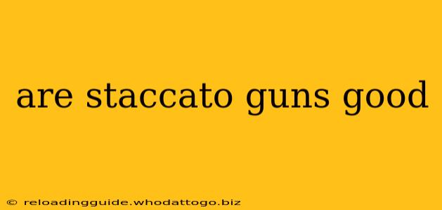 are staccato guns good