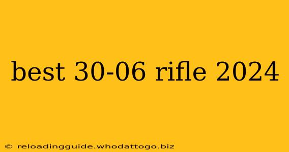 best 30-06 rifle 2024