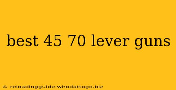 best 45 70 lever guns