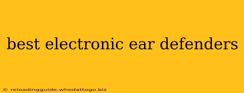 best electronic ear defenders