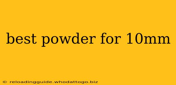 best powder for 10mm