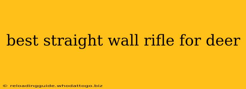 best straight wall rifle for deer