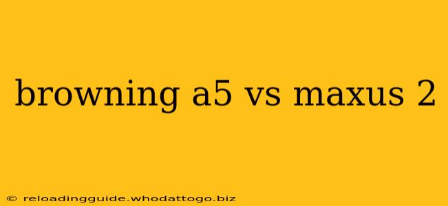 browning a5 vs maxus 2