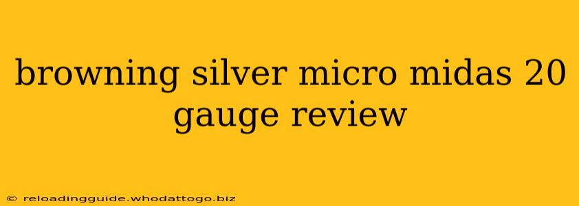 browning silver micro midas 20 gauge review