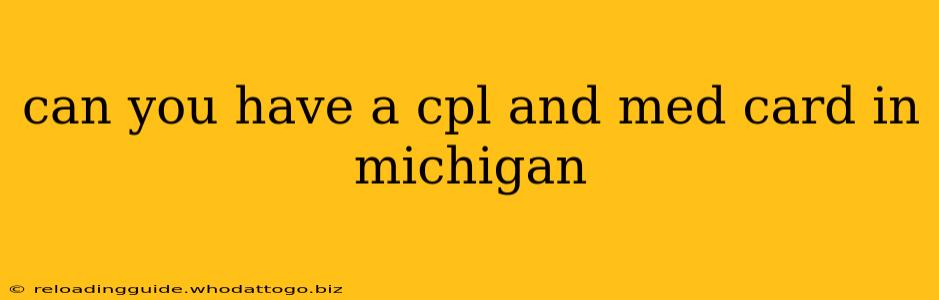 can you have a cpl and med card in michigan