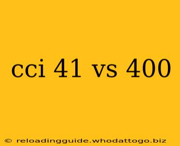 cci 41 vs 400