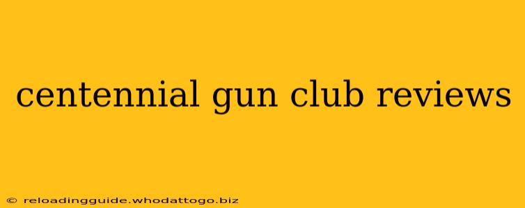 centennial gun club reviews