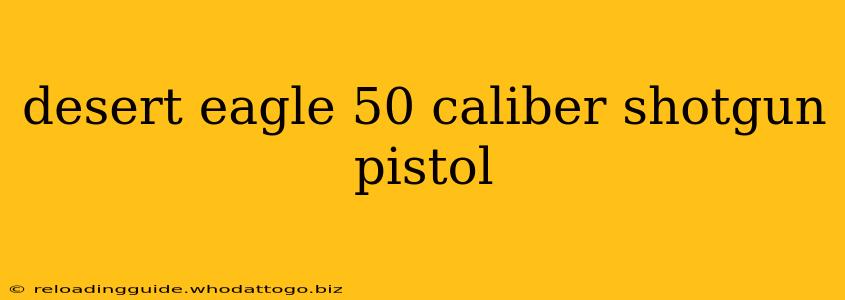 desert eagle 50 caliber shotgun pistol