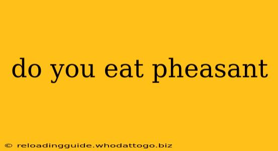 do you eat pheasant