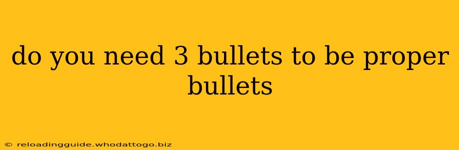 do you need 3 bullets to be proper bullets