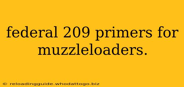 federal 209 primers for muzzleloaders.