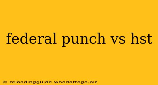 federal punch vs hst