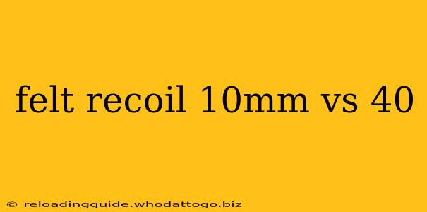 felt recoil 10mm vs 40