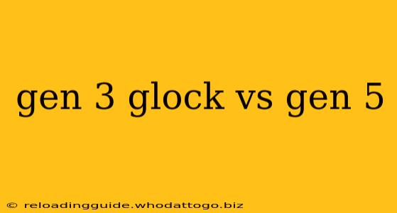 gen 3 glock vs gen 5