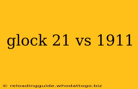 glock 21 vs 1911