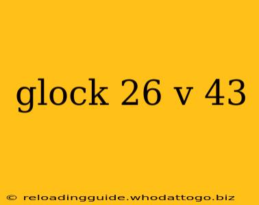 glock 26 v 43