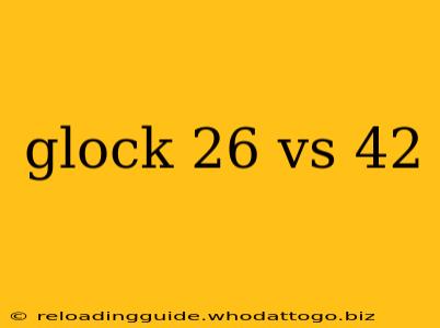 glock 26 vs 42