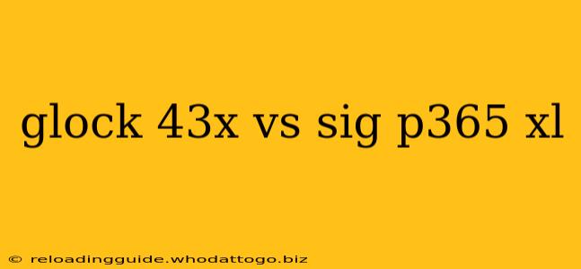 glock 43x vs sig p365 xl