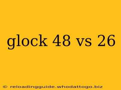 glock 48 vs 26