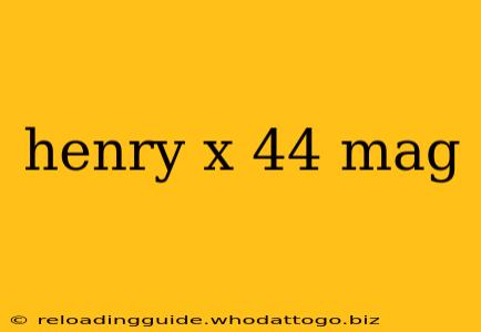 henry x 44 mag