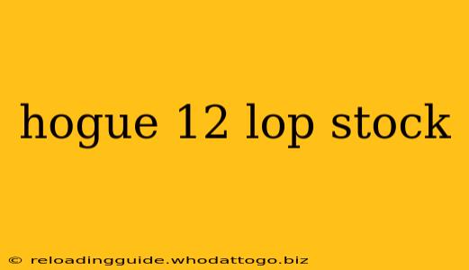 hogue 12 lop stock