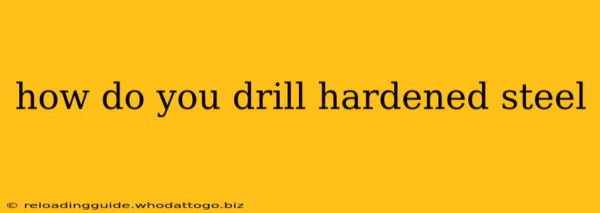 how do you drill hardened steel