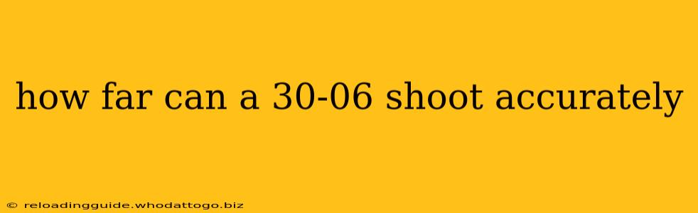 how far can a 30-06 shoot accurately