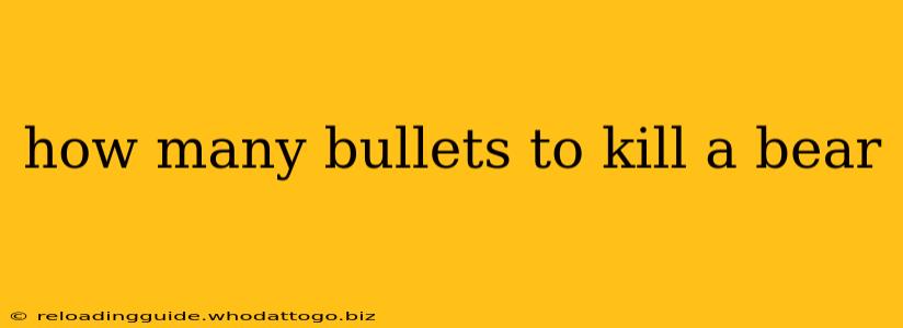 how many bullets to kill a bear