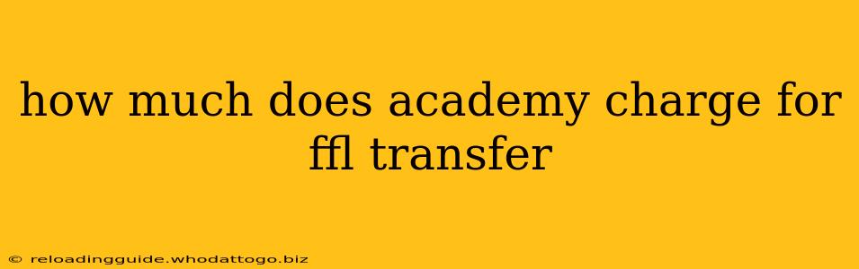 how much does academy charge for ffl transfer