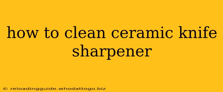 how to clean ceramic knife sharpener