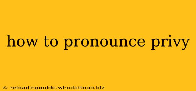 how to pronounce privy