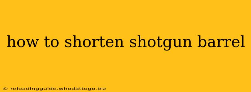 how to shorten shotgun barrel