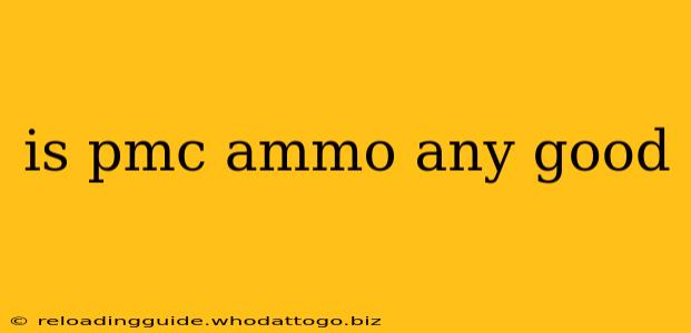 is pmc ammo any good